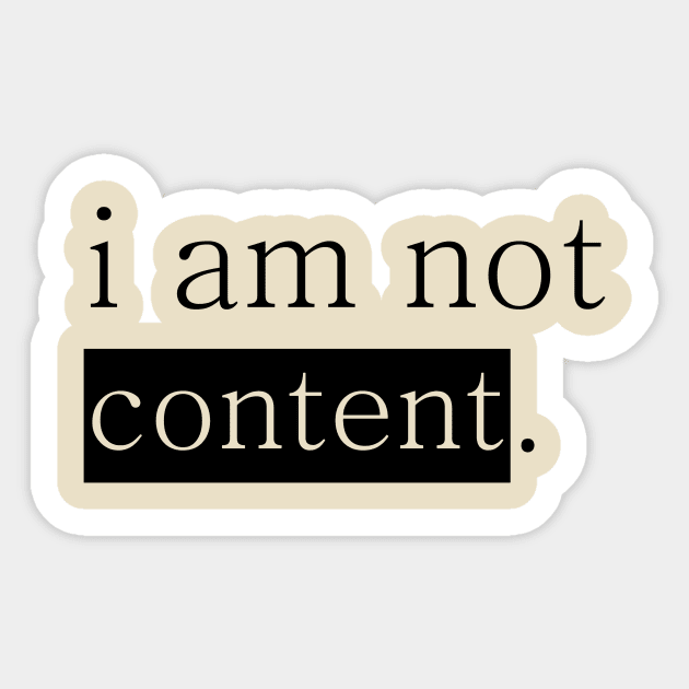 I am not content. Sticker by ART IS NOT A CRIME YET